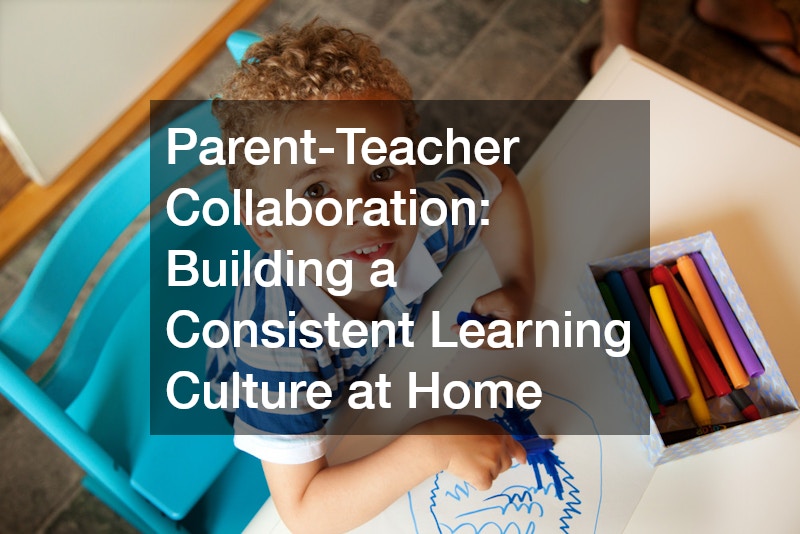 Parent-Teacher Collaboration  Building a Consistent Learning Culture at Home