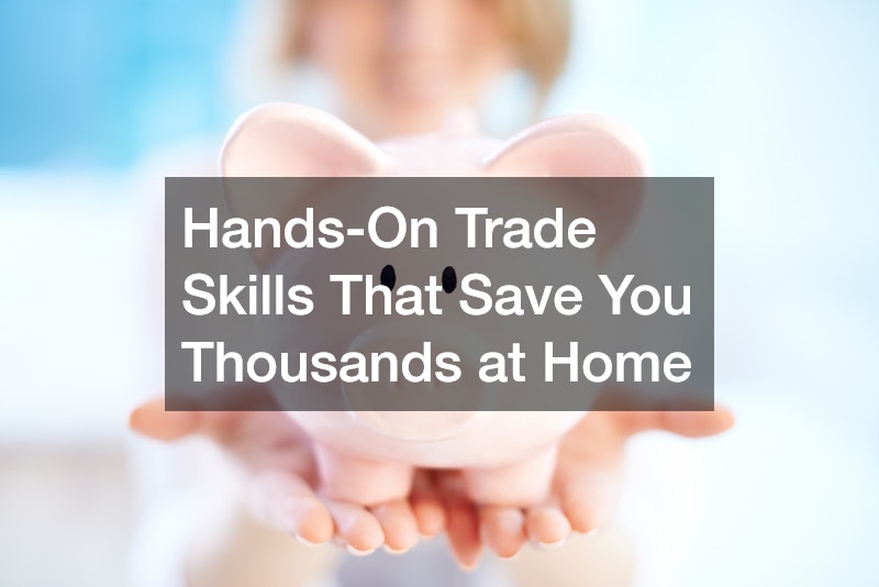 Hands-On Trade Skills That Save You Thousands at Home