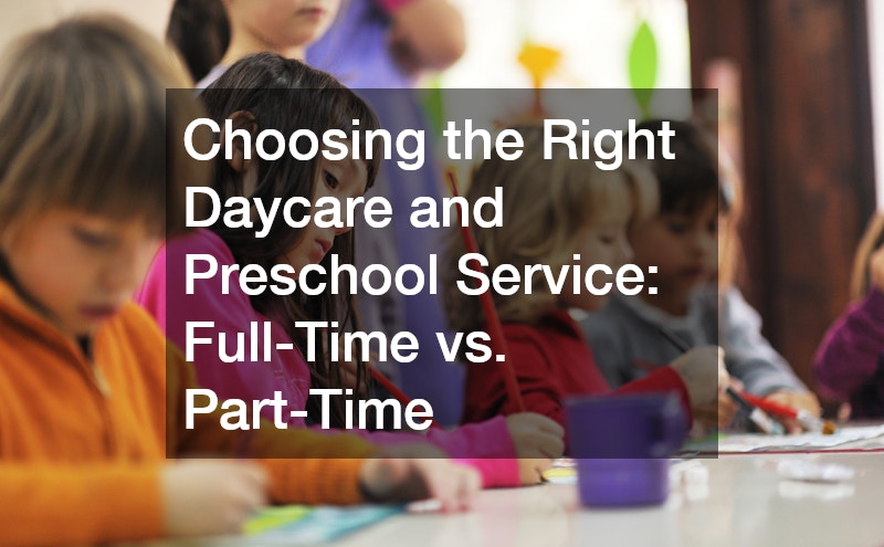 Choosing the Right Daycare and Preschool Service  Full-Time vs. Part-Time